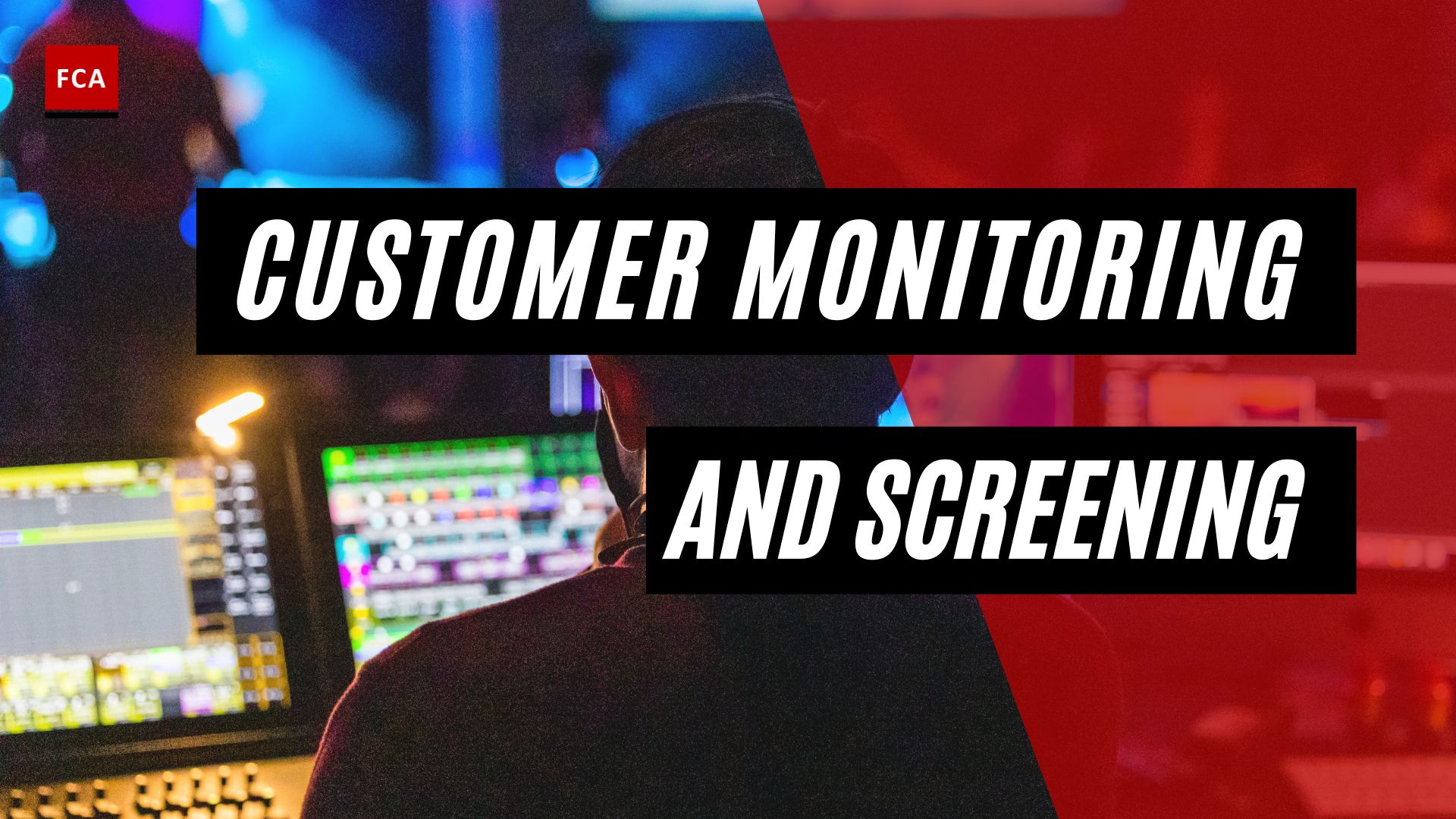Customer Monitoring and Screening