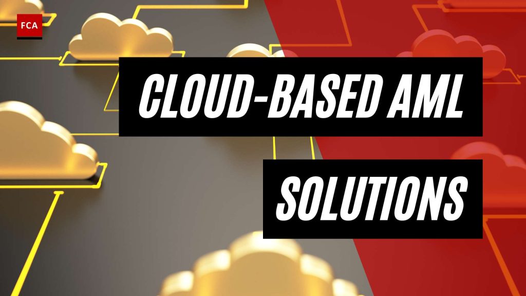 Maximizing Effectiveness: Harnessing Cloud-Based Solutions for AML Compliance