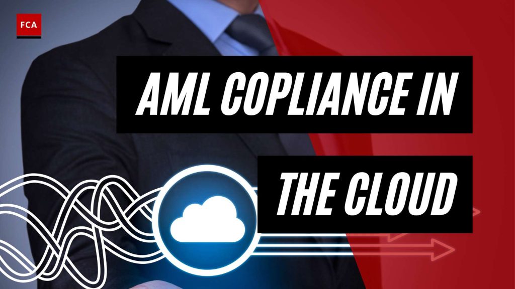 Unleashing the Potential: AML Compliance in the Cloud Explored