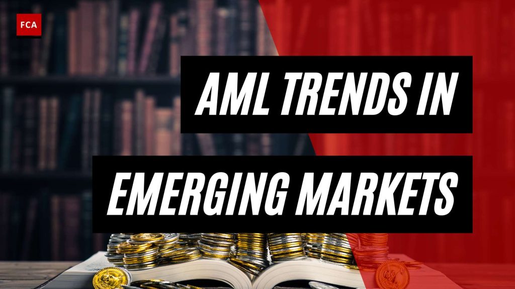 Powering Compliance: Unveiling AML Compliance Trends in Emerging Markets