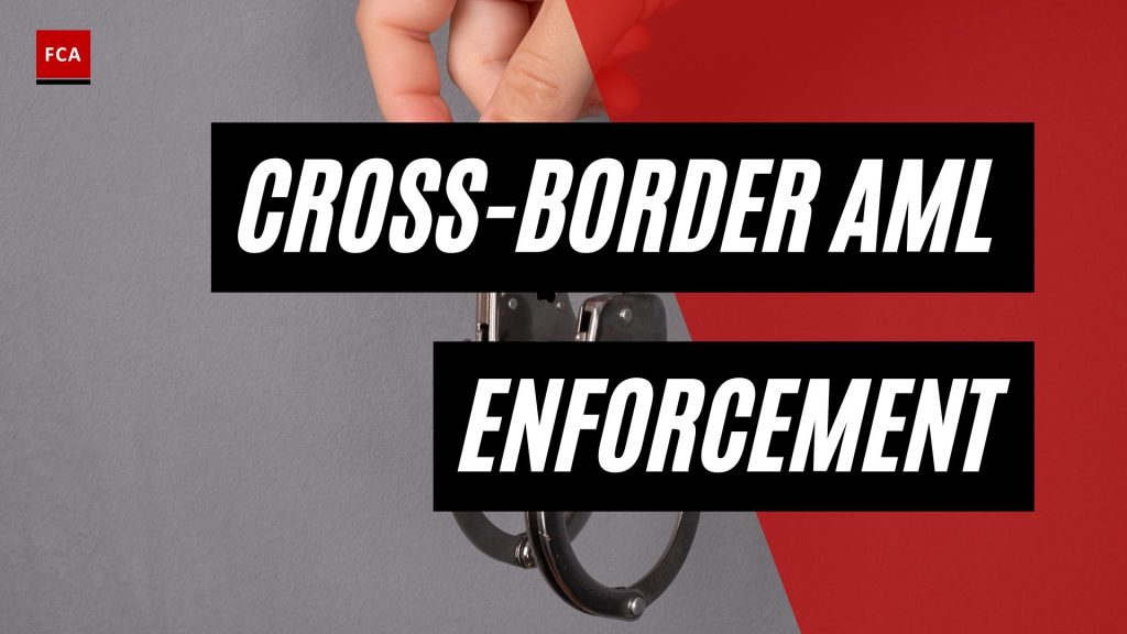 The Global Fight Against Money Laundering: Cross-Border AML Enforcement