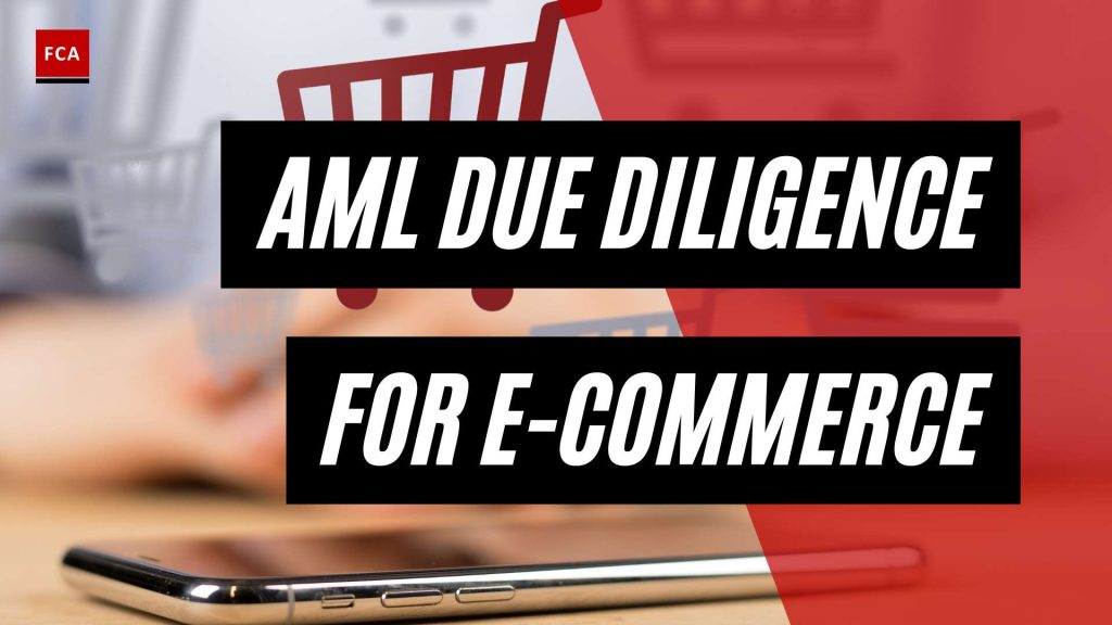 Stay Ahead of the Game: AML Due Diligence Best Practices in E-Commerce