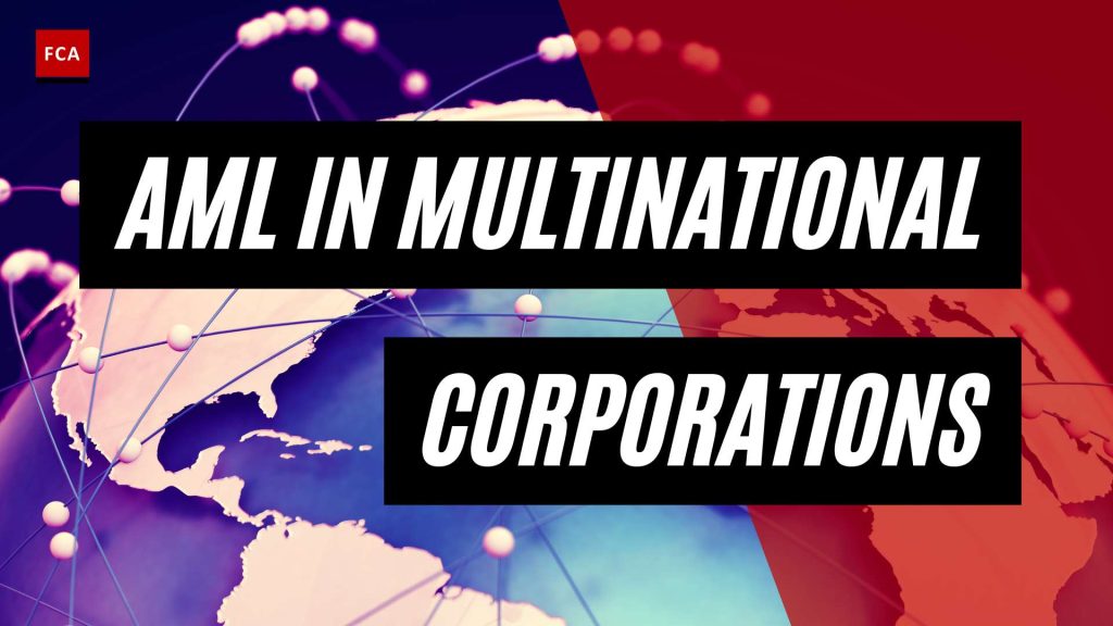 Navigating the Global Maze: AML Challenges in Multinational Corporations