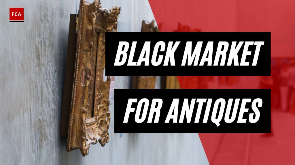From Rarity to Illegality: Delving into the Black Market for Antiques